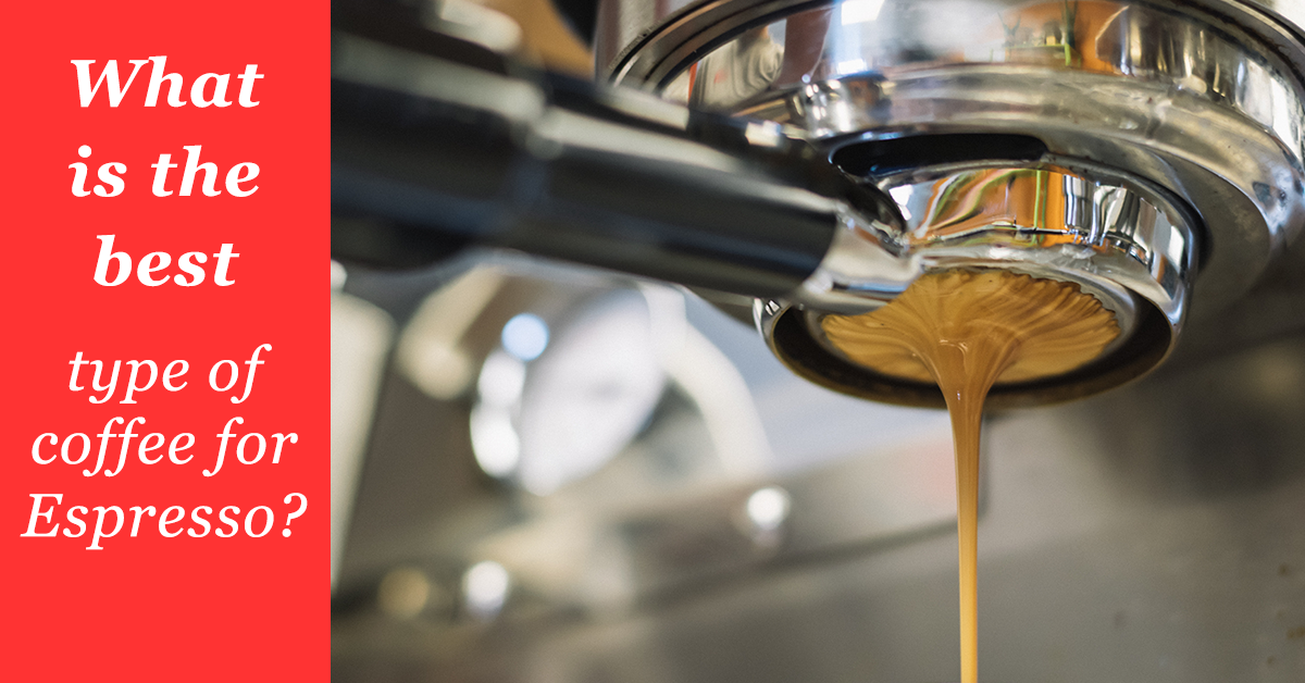 What is the best type of coffee for espresso?