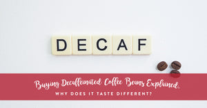 Buying decaffeinated coffee beans explained.