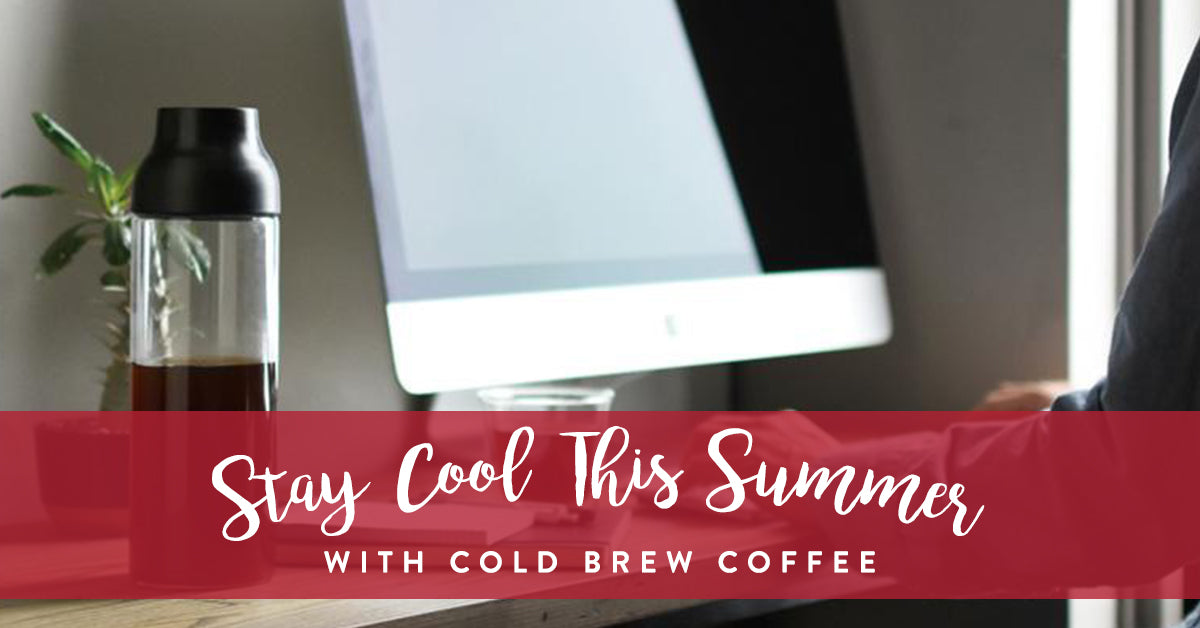 Stay Cool This Summer with Cold Brew Coffee