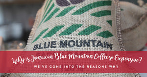 Why Jamaican Blue Mountain Coffee is Typically More Expensive