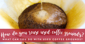 How do you reuse used coffee grounds?