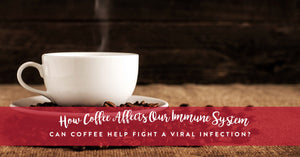 How Coffee Affects Our Immune System
