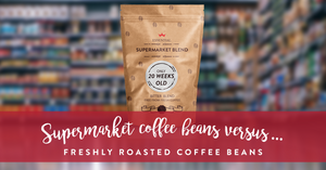 Supermarket coffee beans versus freshly roasted coffee beans