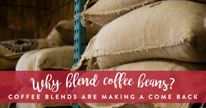 Why Blend Coffee Beans?